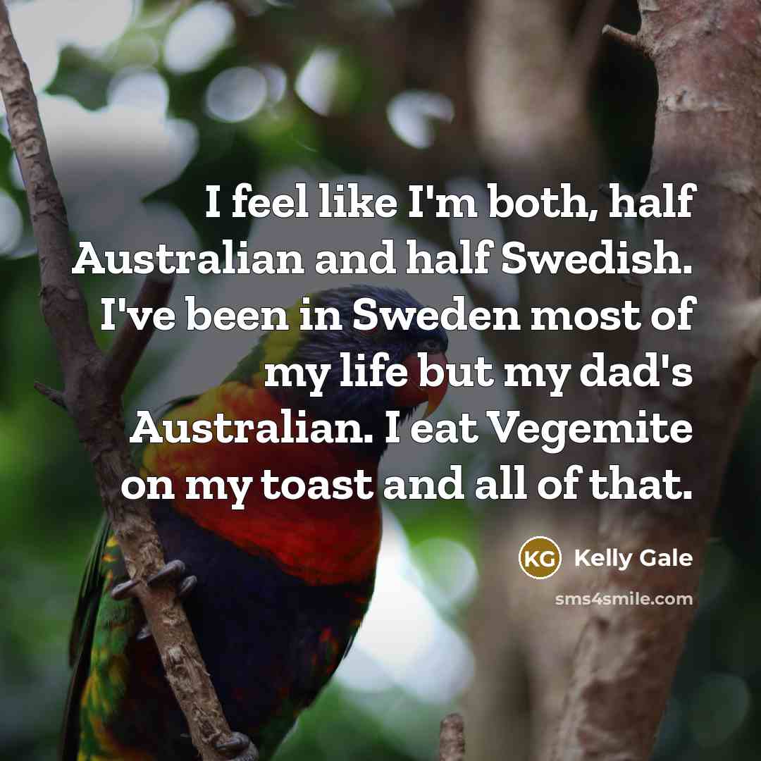 “I feel like I'm both, half Australian and half Swedish.…” quote by Kelly Gale