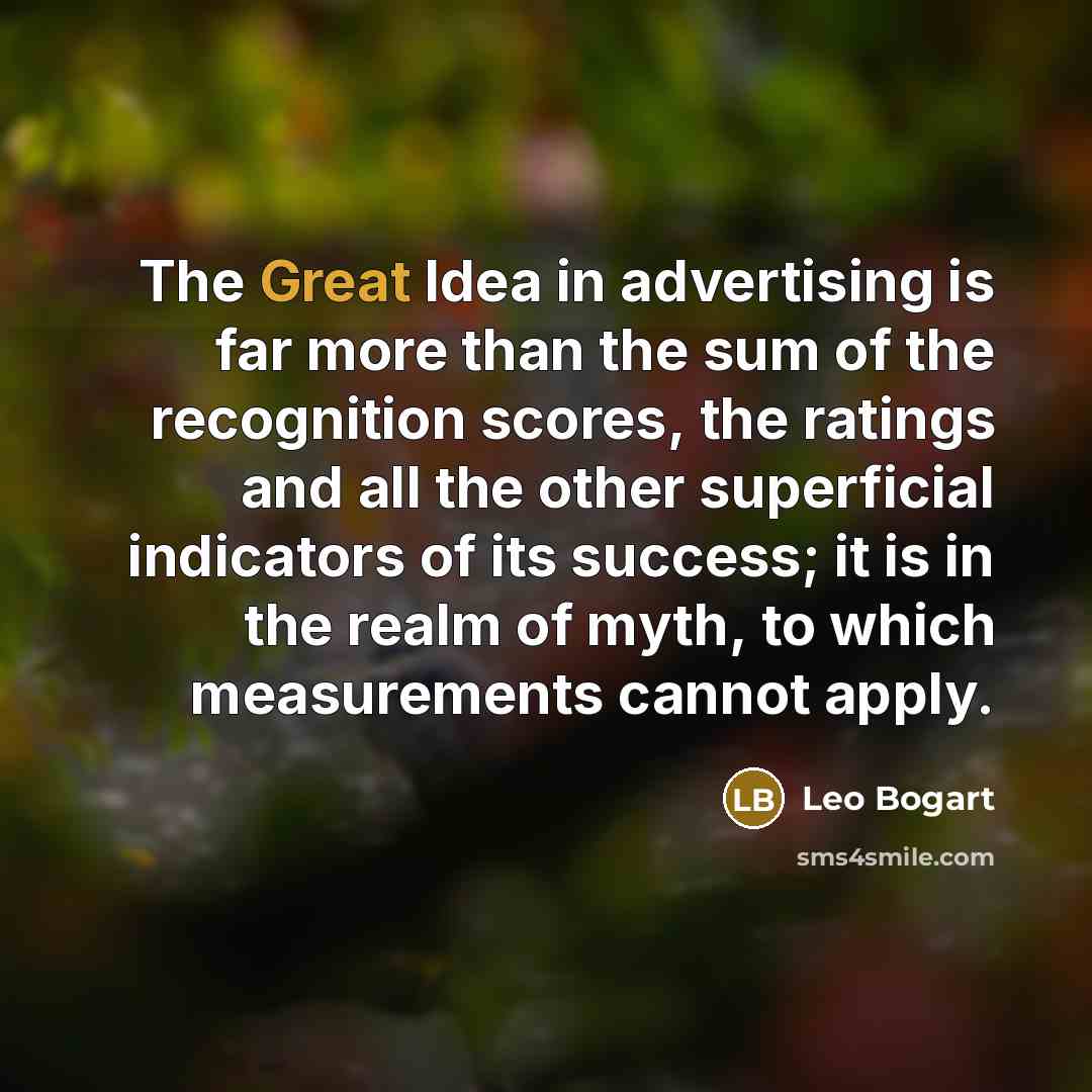 “The Great Idea in advertising is far more than the…” quote by Leo Bogart