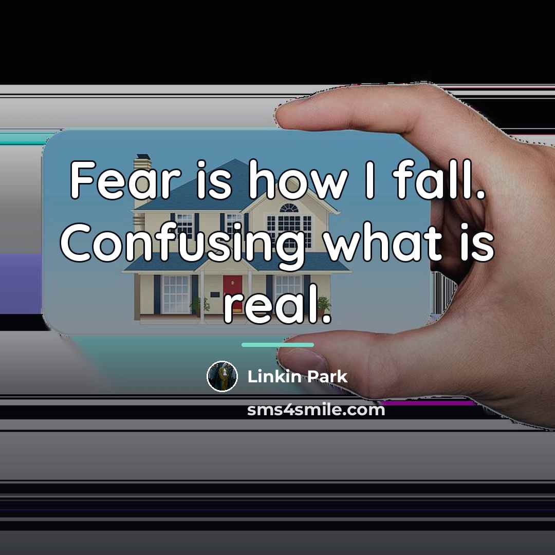 “Fear is how I fall. Confusing what is real.…” quote by Linkin Park