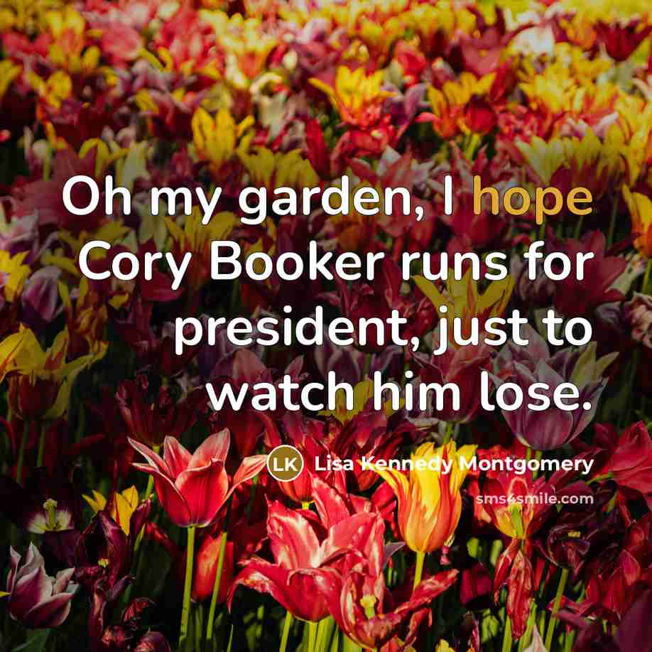 “Oh my garden, I hope Cory Booker runs for president,…” quote by Lisa Kennedy Montgomery