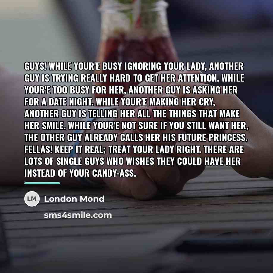 “Guys! While your'e BUSY ignoring your lady, another guy is…” quote by London Mond