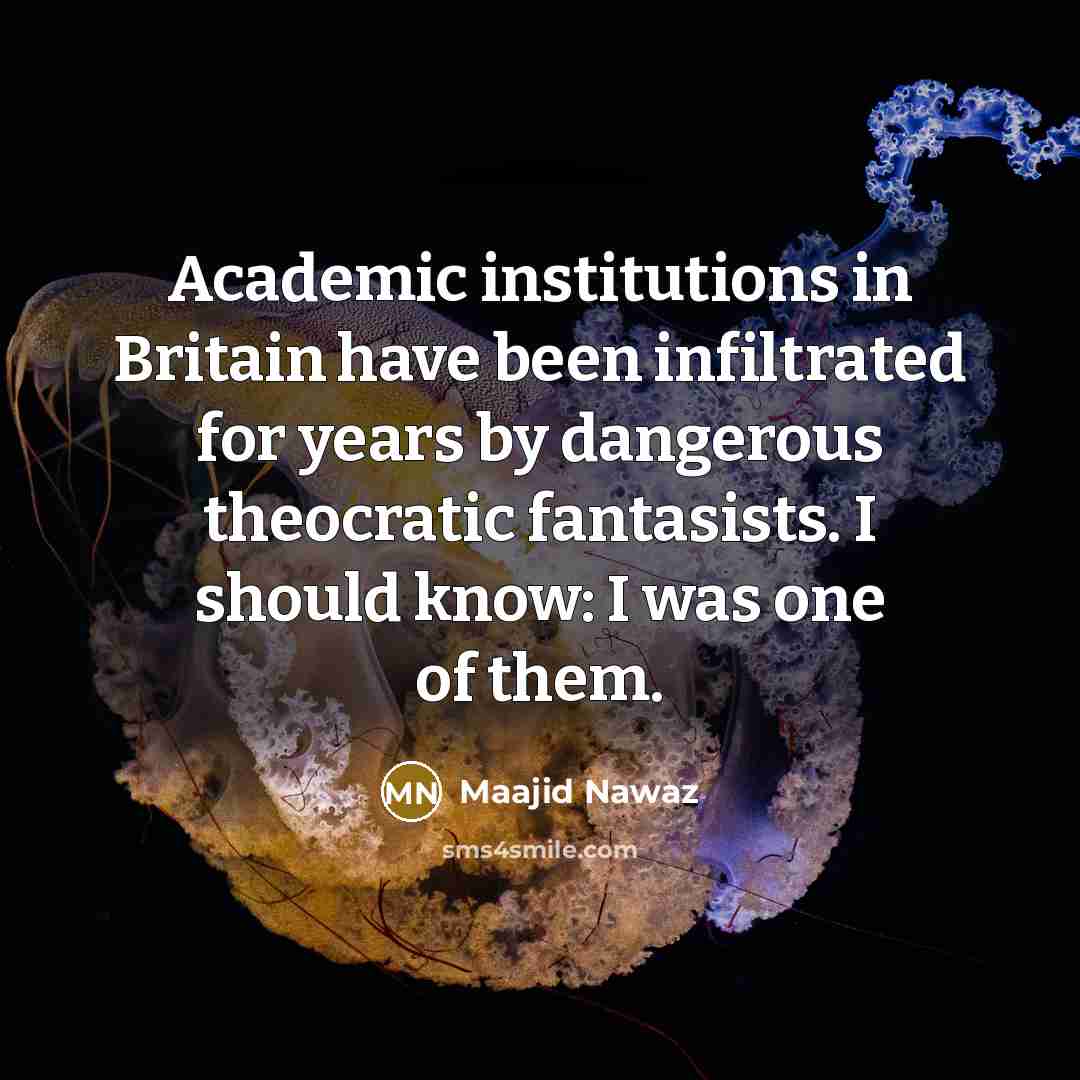 “Academic institutions in Britain have been infiltrated for years by…” quote by Maajid Nawaz