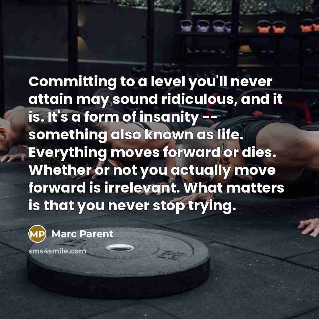 “Committing to a level you'll never attain may sound ridiculous,…” quote by Marc Parent