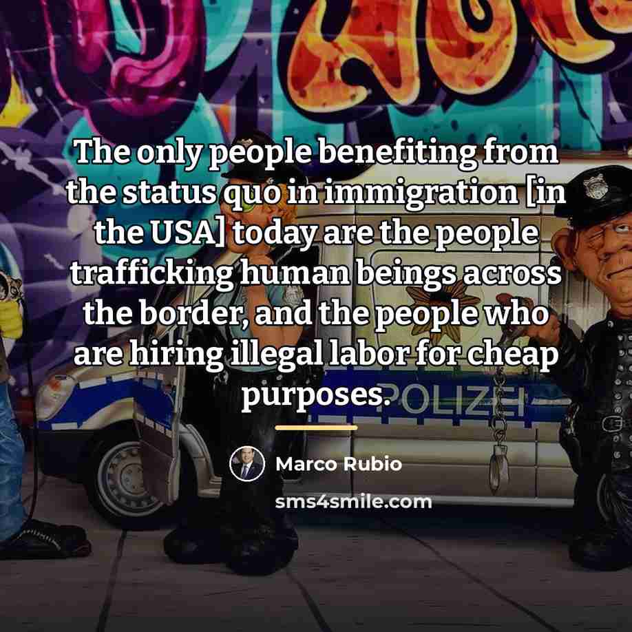 “The only people benefiting from the status quo in immigration…” quote by Marco Rubio