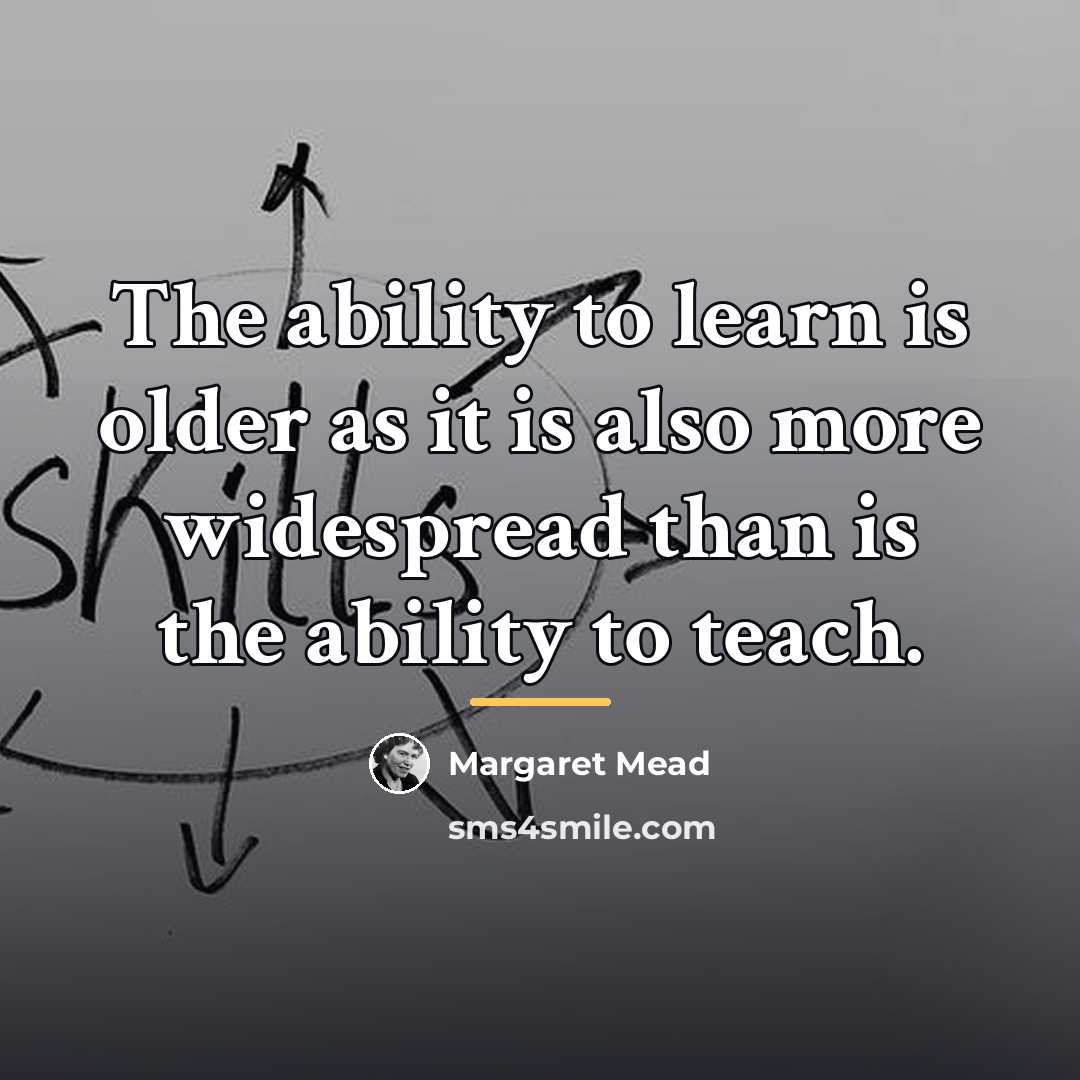“The ability to learn is older as it is also…” quote by Margaret Mead
