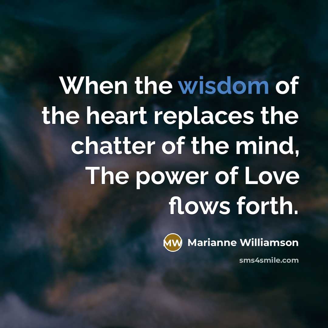 “When the wisdom of the heart replaces the chatter of…” quote by Marianne Williamson
