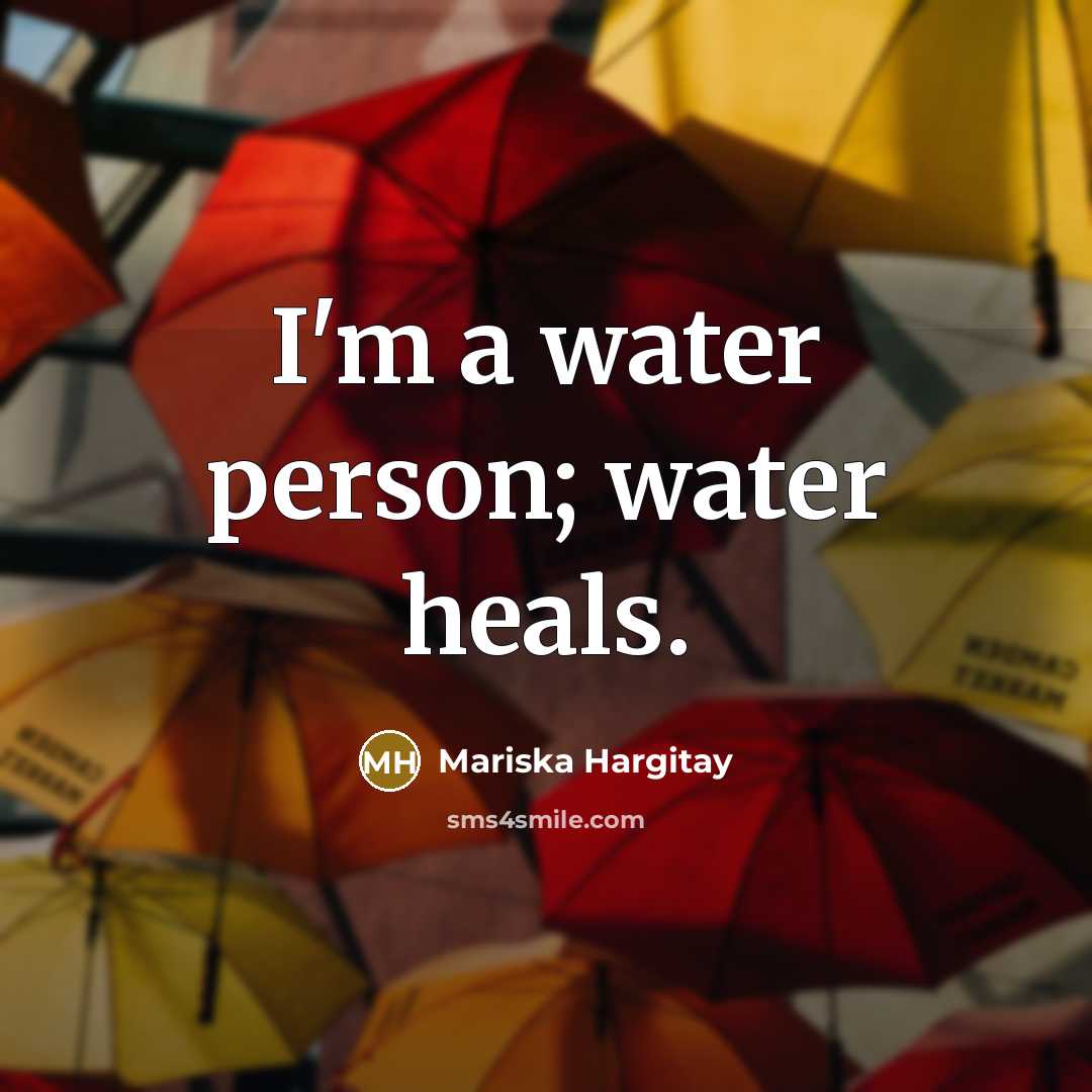 “I'm a water person; water heals.…” quote by Mariska Hargitay