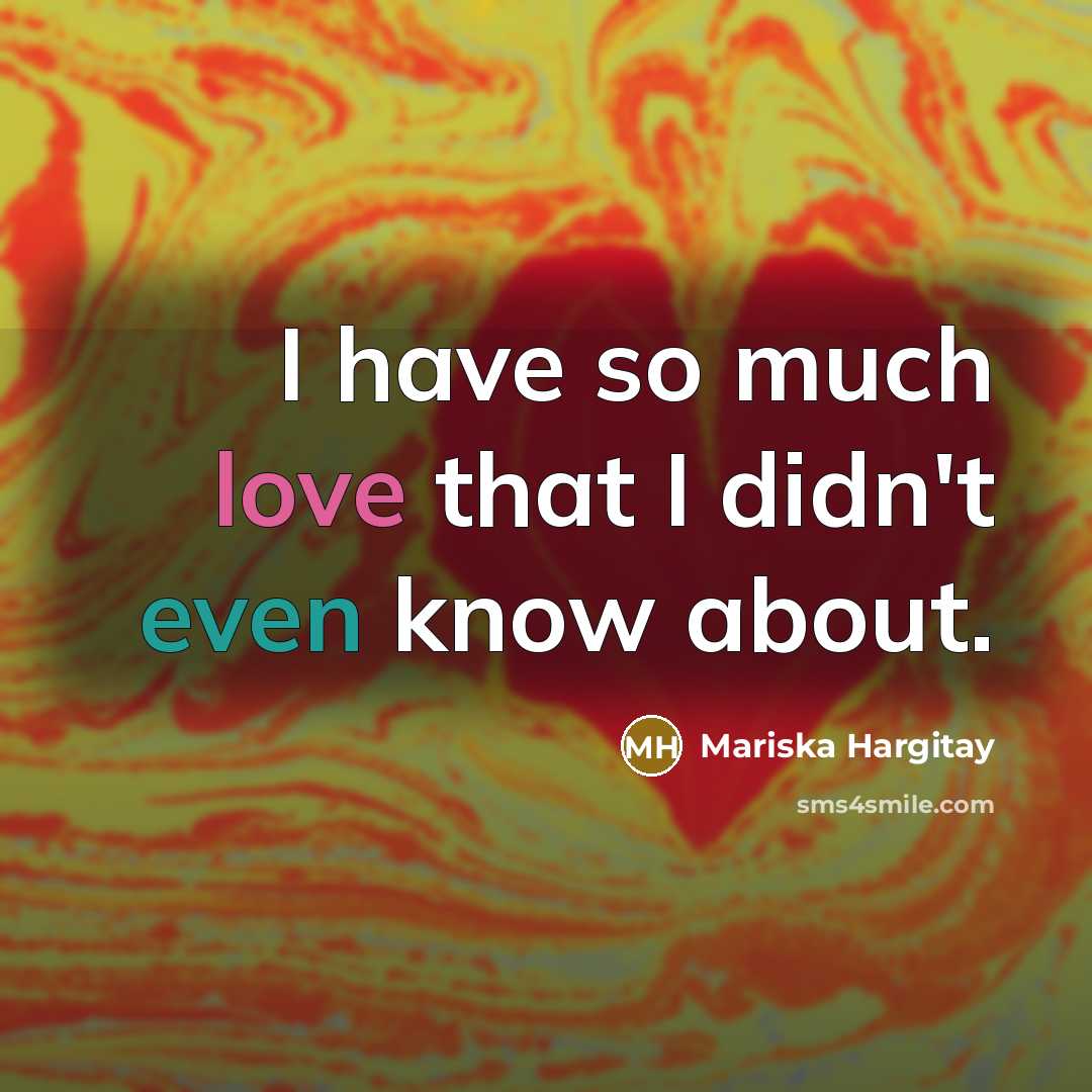 “I have so much love that I didn't even know about.” quote by Mariska Hargitay