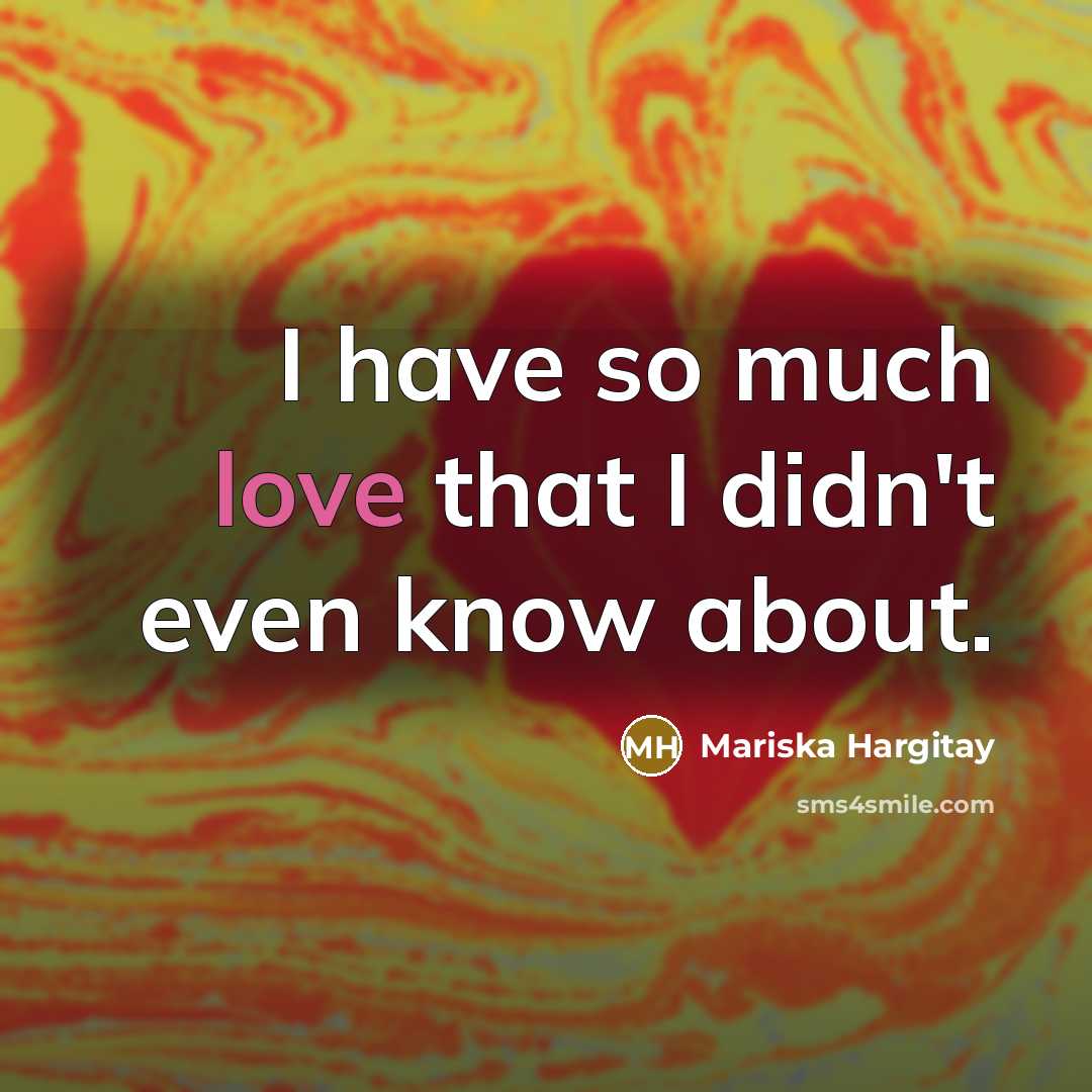 “I have so much love that I didn't even know…” quote by Mariska Hargitay