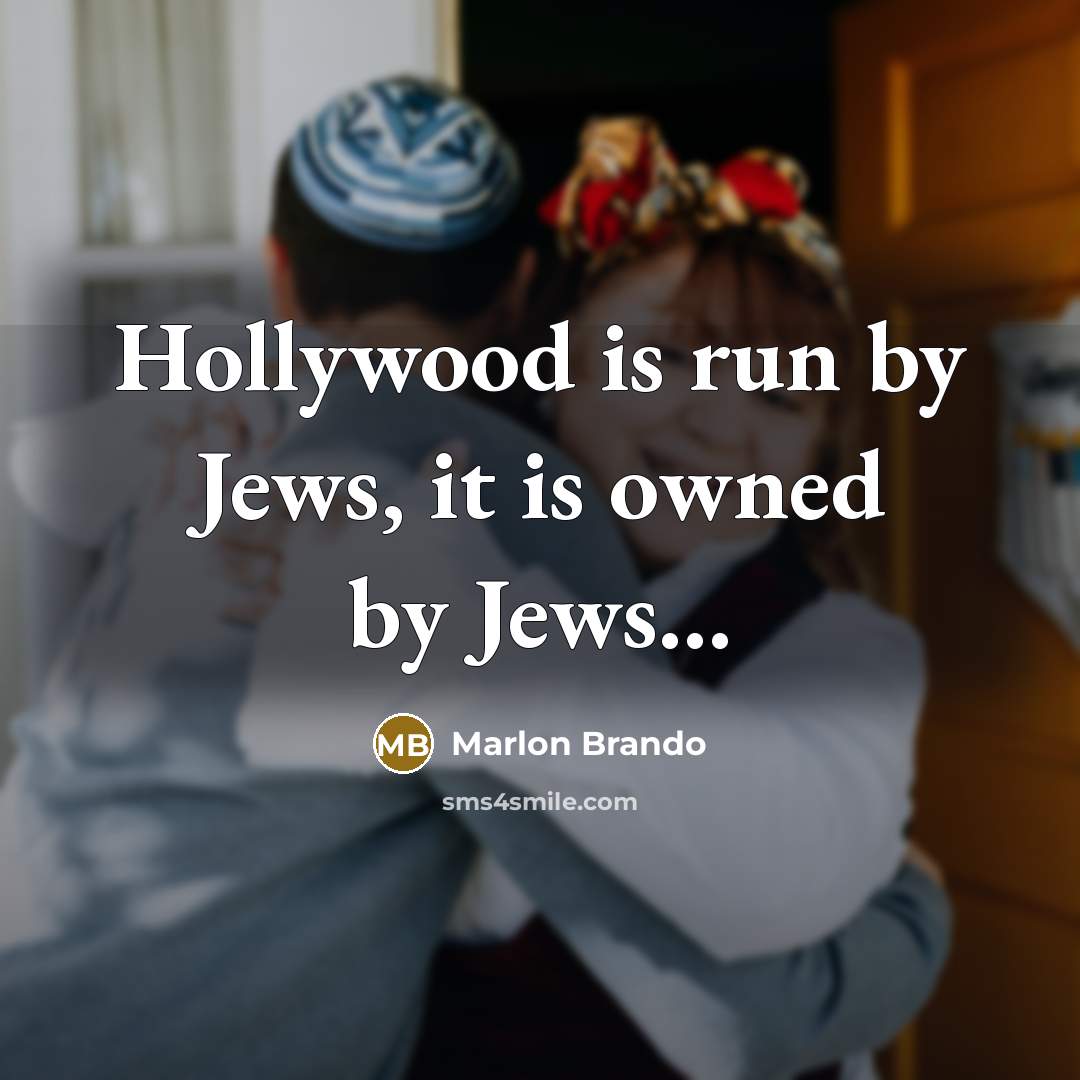 “Hollywood is run by Jews, it is owned by Jews...…” quote by Marlon Brando