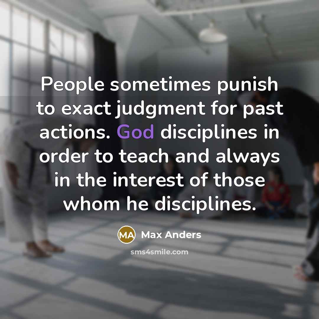 “People sometimes punish to exact judgment for past actions. God…” quote by Max Anders