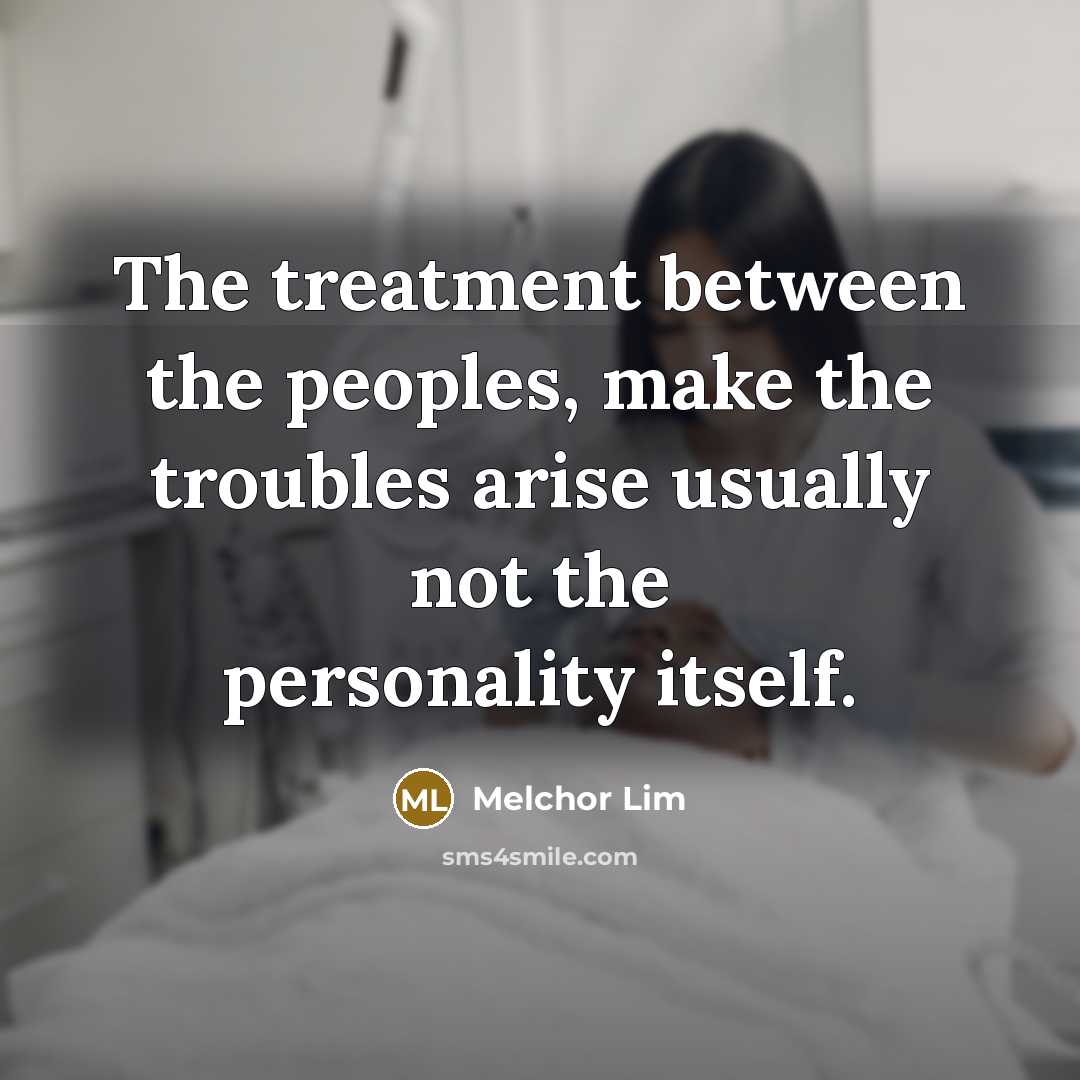 “The treatment between the peoples, make the troubles arise usually…” quote by Melchor Lim