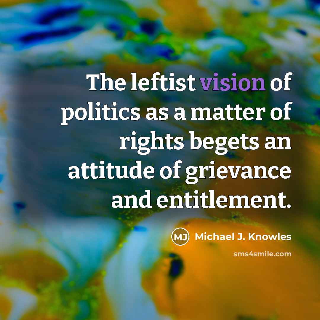“The leftist vision of politics as a matter of rights…” quote by Michael J. Knowles