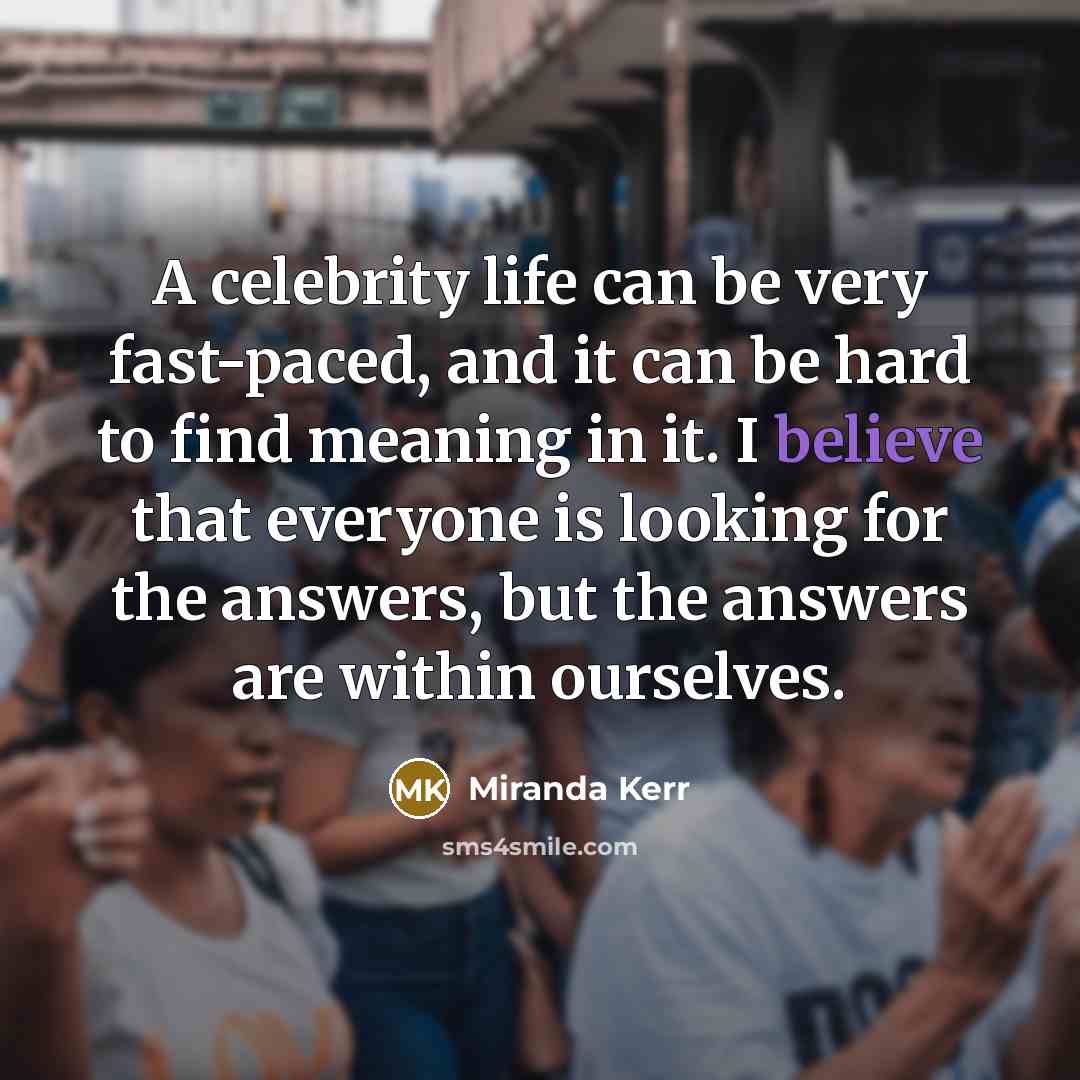 “A celebrity life can be very fast-paced, and it can…” quote by Miranda Kerr