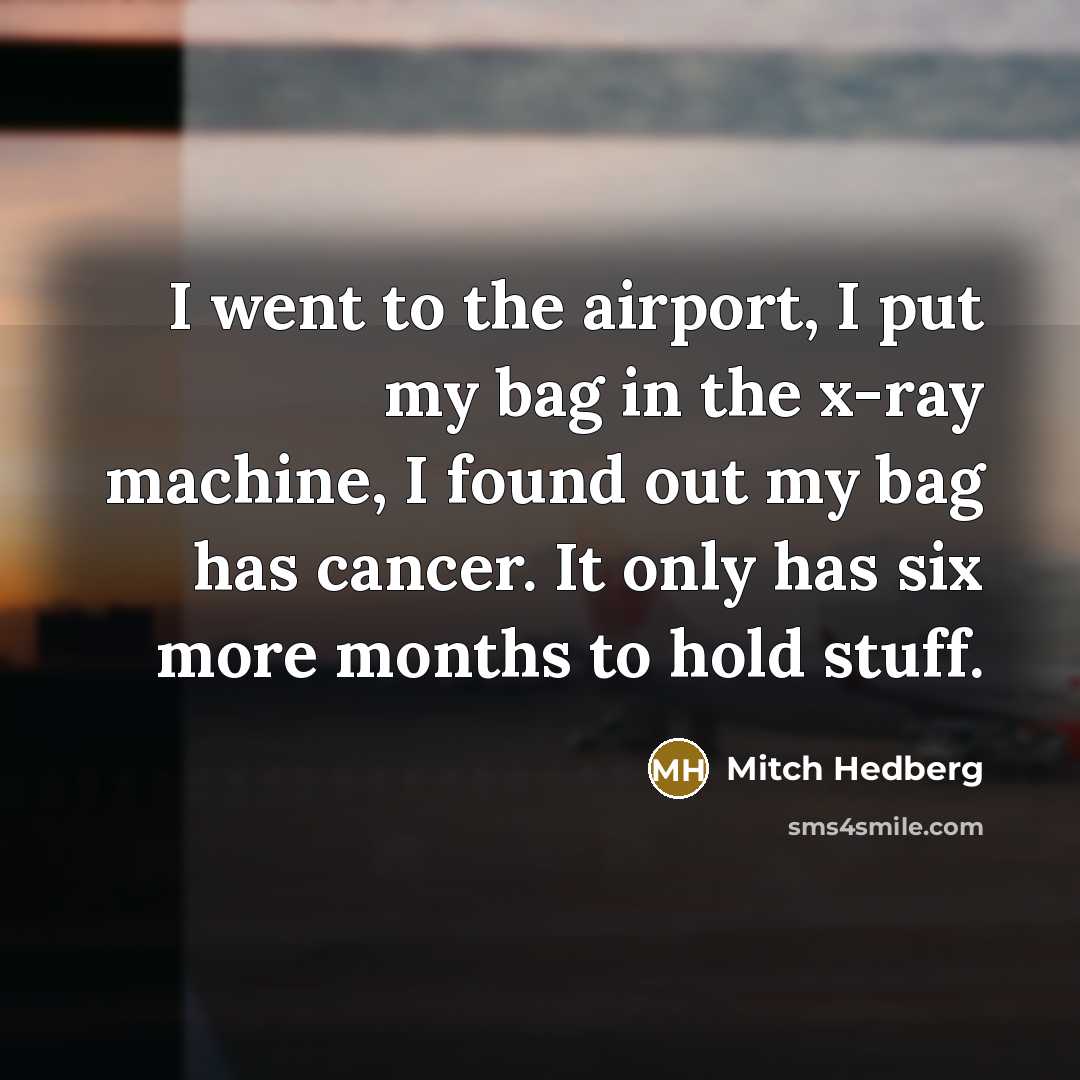 “I went to the airport, I put my bag in…” quote by Mitch Hedberg