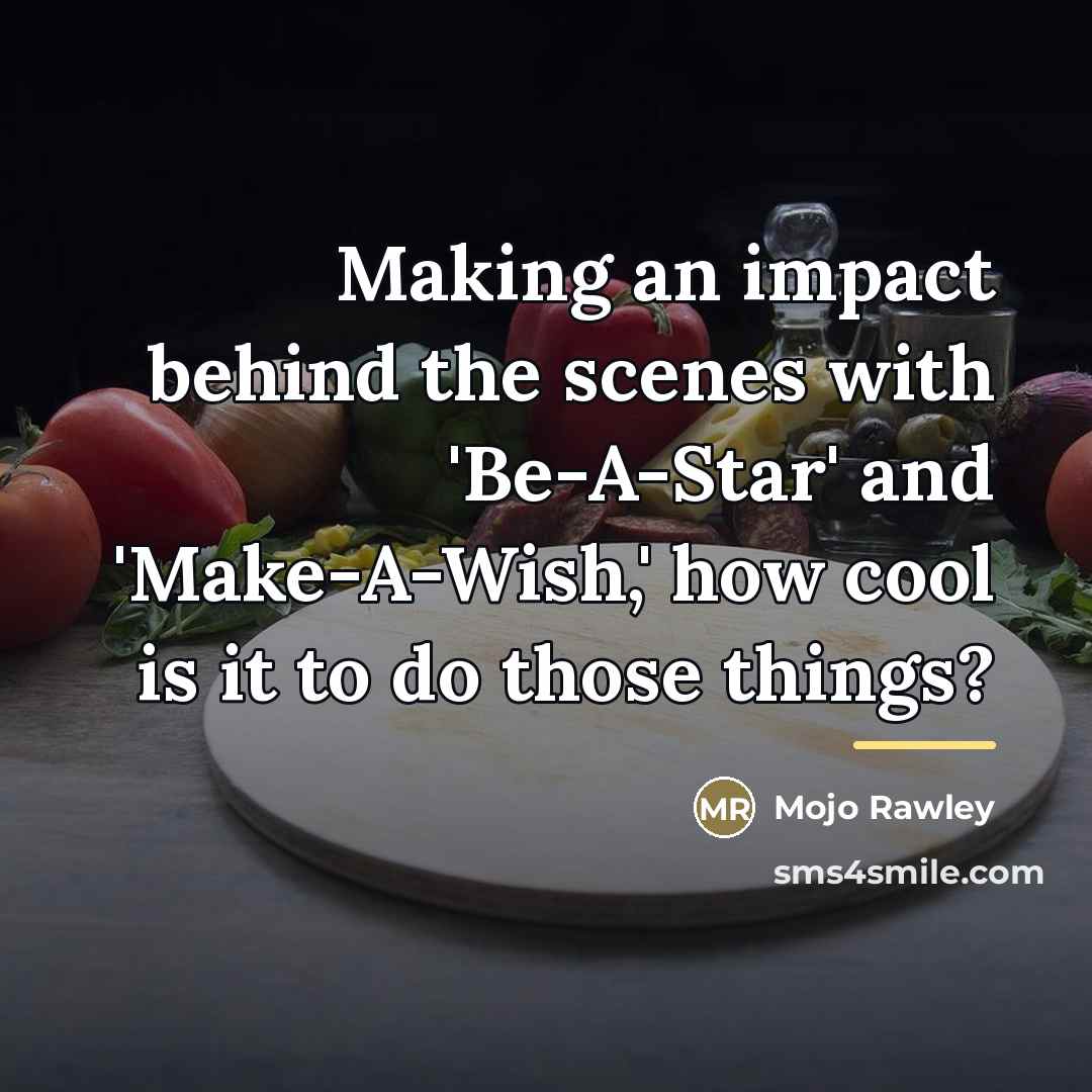 “Making an impact behind the scenes with 'Be-A-Star' and 'Make-A-Wish,'…” quote by Mojo Rawley