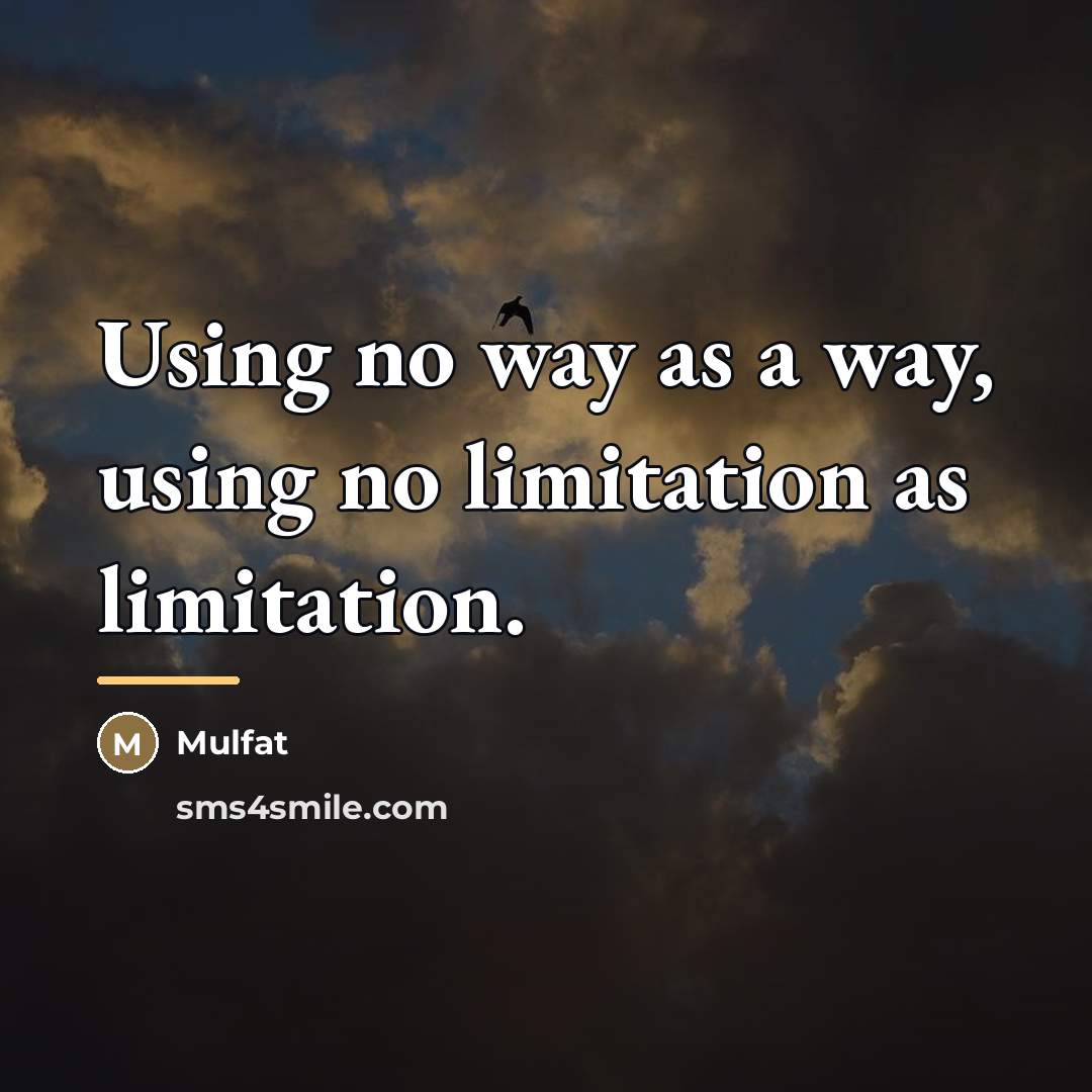 “Using no way as a way, using no limitation as…” quote by Mulfat