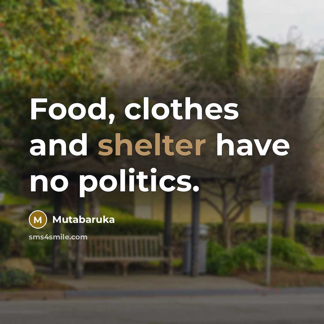 “Food, clothes and shelter have no politics.…” quote by Mutabaruka