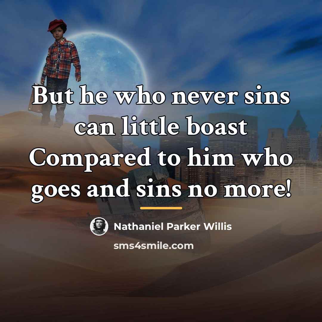 “But he who never sins can little boast Compared to…” quote by Nathaniel Parker Willis