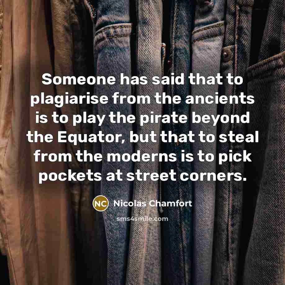 “Someone has said that to plagiarise from the ancients is…” quote by Nicolas Chamfort