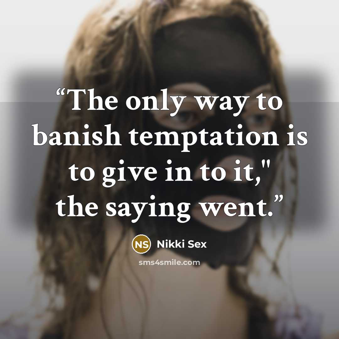 “The only way to banish temptation is to give in to it," the saying went.” quote by Nikki Sex
