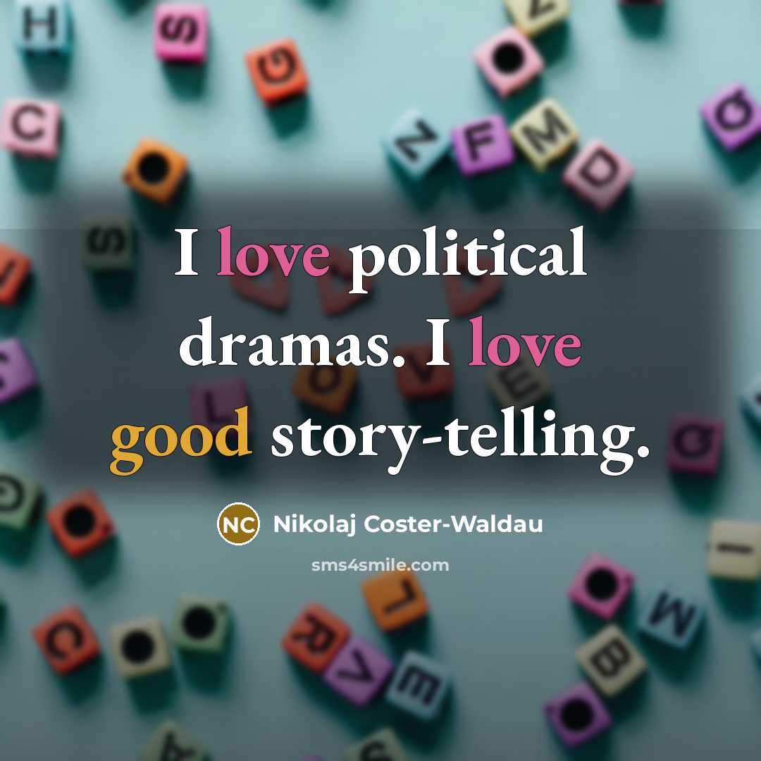 “I love political dramas. I love good story-telling.…” quote by Nikolaj Coster-Waldau