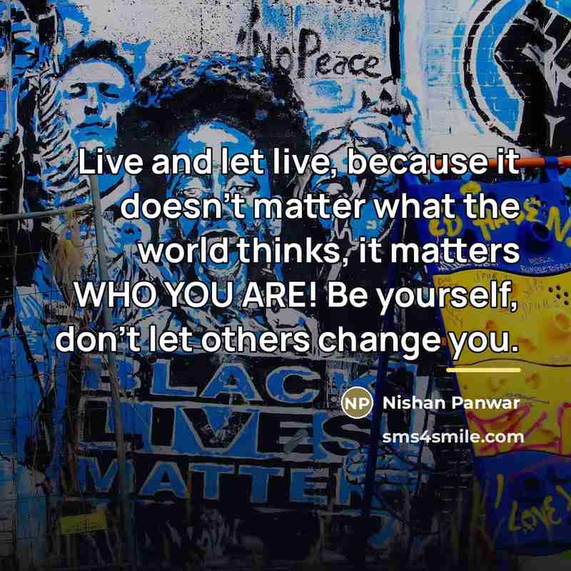 “Live and let live, because it doesn't matter what the…” quote by Nishan Panwar