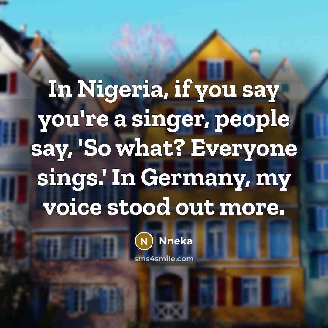 “In Nigeria, if you say you're a singer, people say,…” quote by Nneka