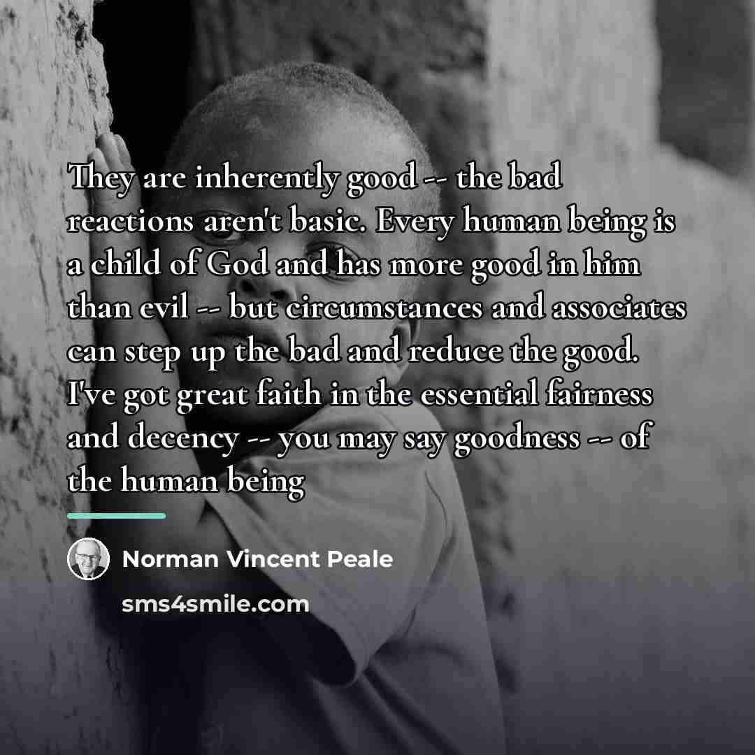 “They are inherently good -- the bad reactions aren't basic.…” quote by Norman Vincent Peale