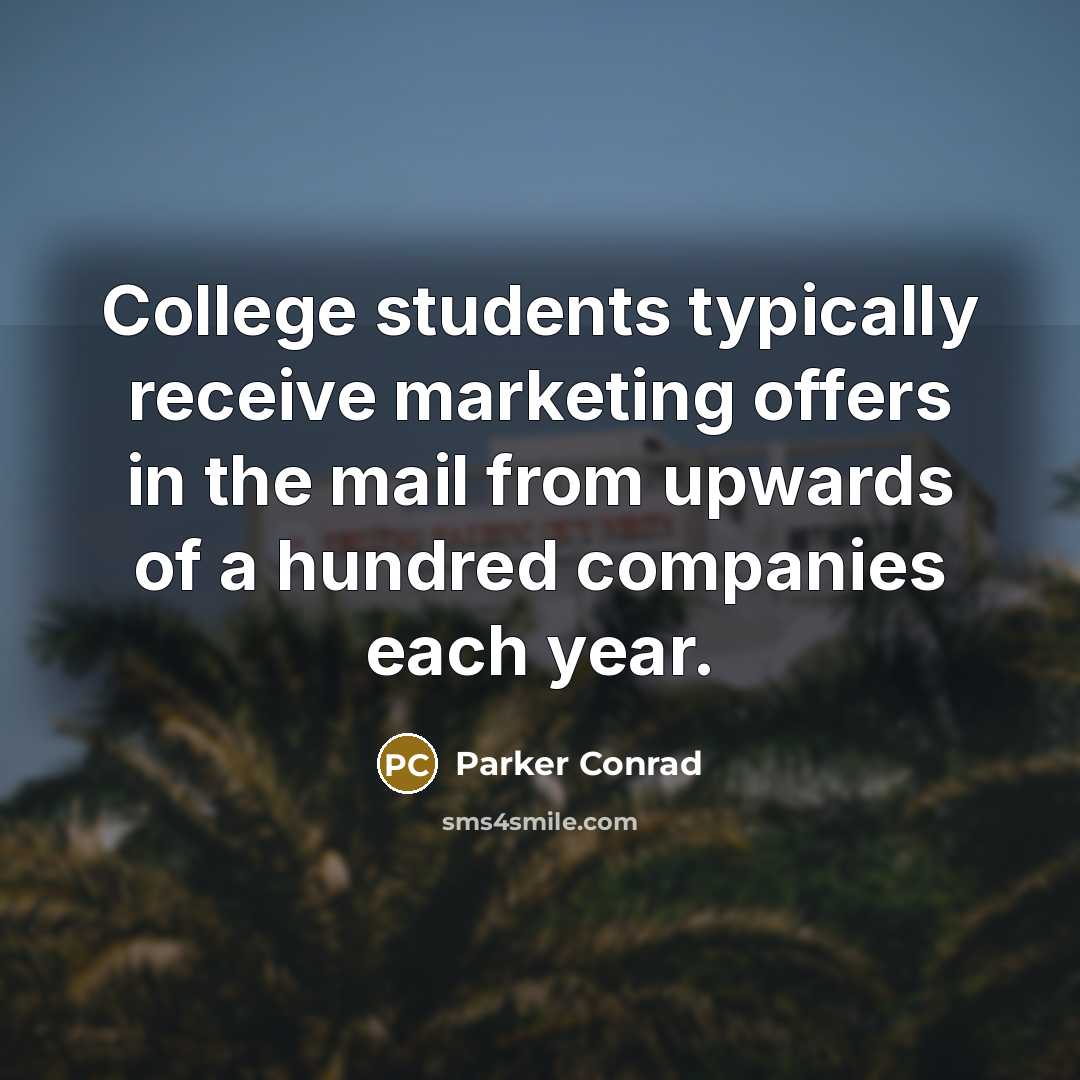 “College students typically receive marketing offers in the mail from…” quote by Parker Conrad