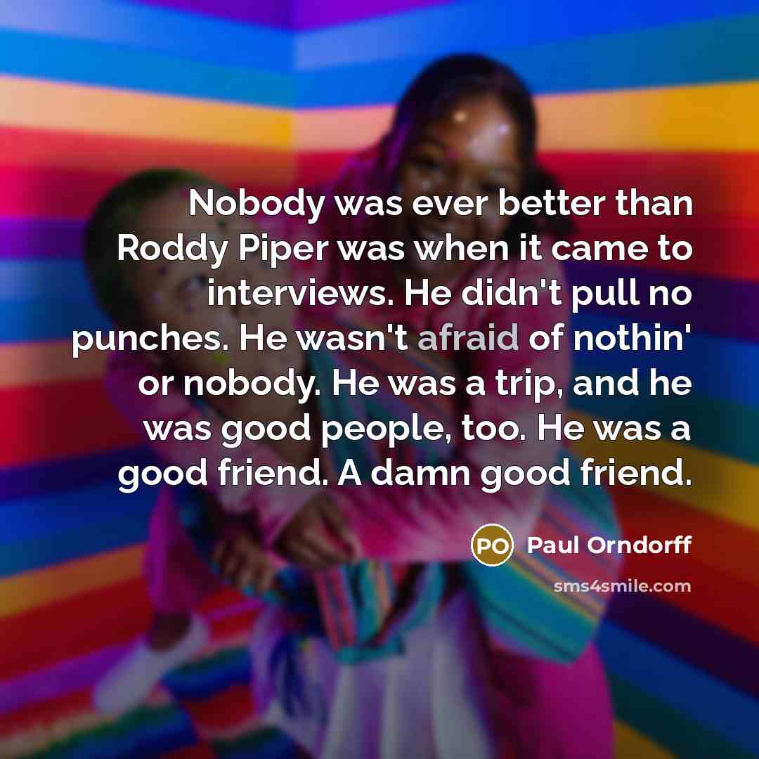 “Nobody was ever better than Roddy Piper was when it…” quote by Paul Orndorff
