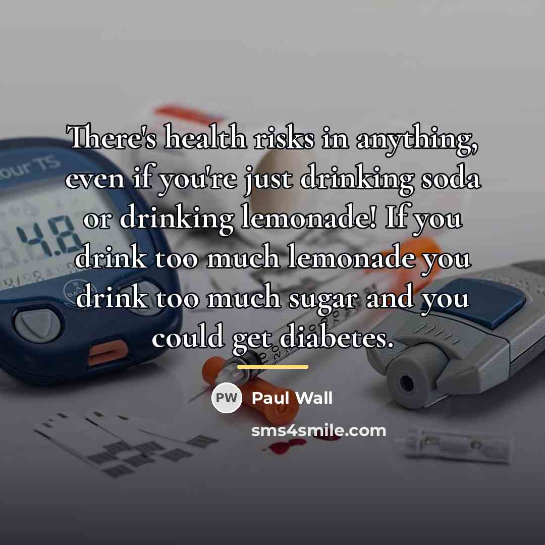 “There's health risks in anything, even if you're just drinking…” quote by Paul Wall