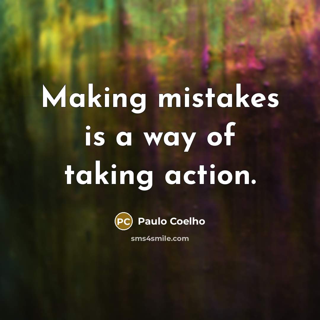 “Making mistakes is a way of taking action.…” quote by Paulo Coelho