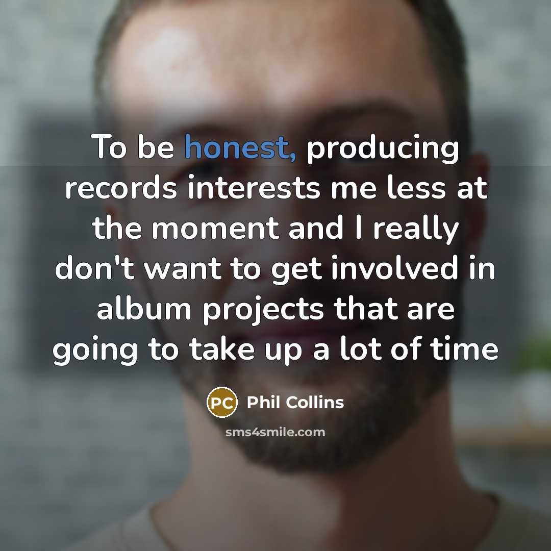 “To be honest, producing records interests me less at the…” quote by Phil Collins