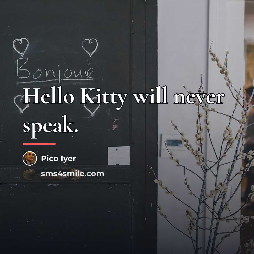 “Hello Kitty will never speak.…” quote by Pico Iyer