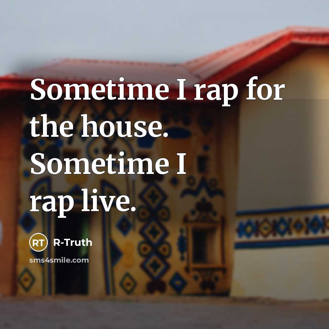 “Sometime I rap for the house. Sometime I rap live.…” quote by R-Truth