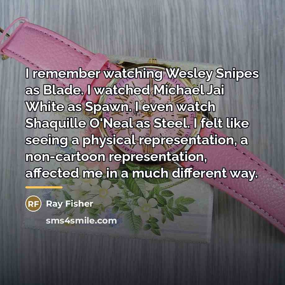 “I remember watching Wesley Snipes as Blade. I watched Michael…” quote by Ray Fisher