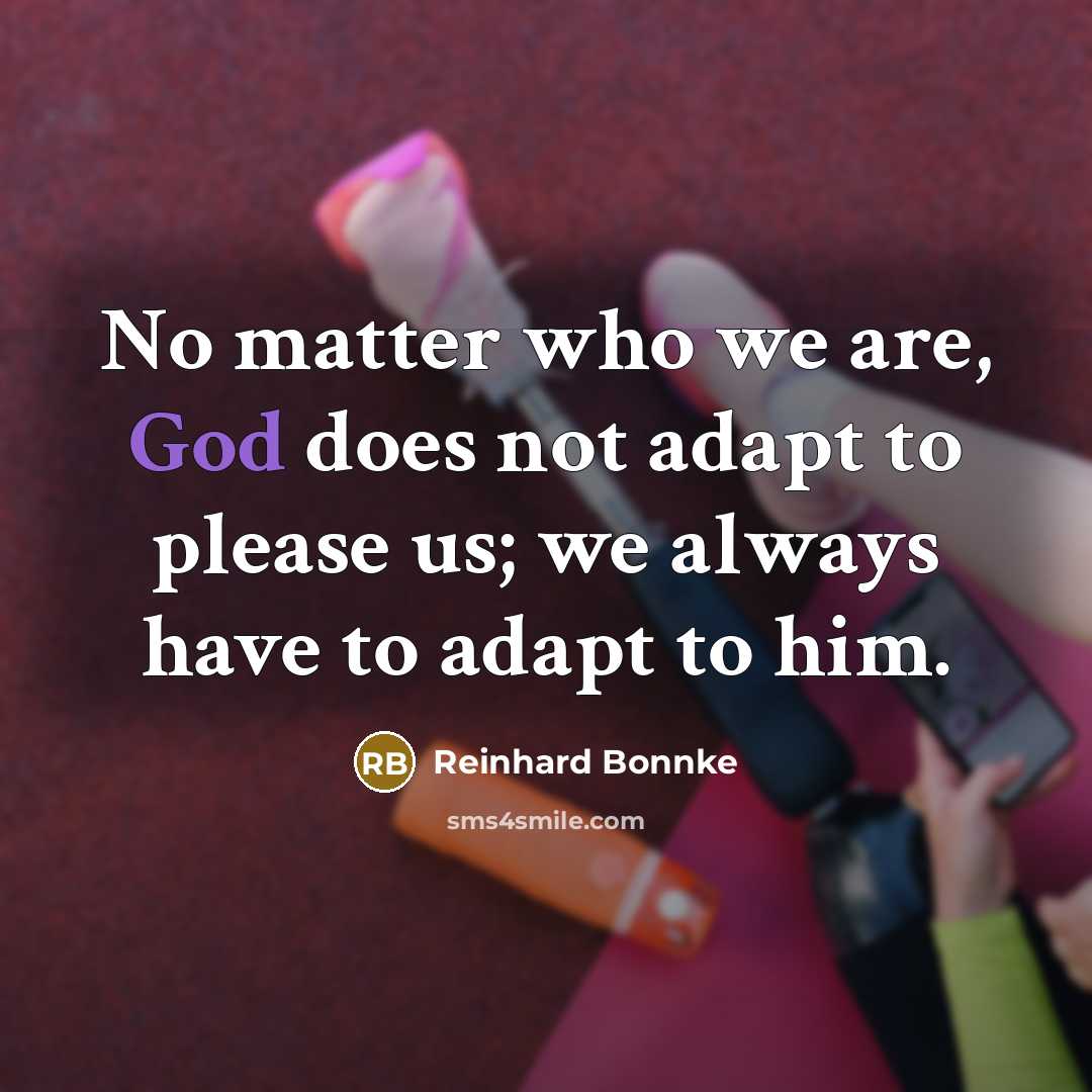 “No matter who we are, God does not adapt to…” quote by Reinhard Bonnke