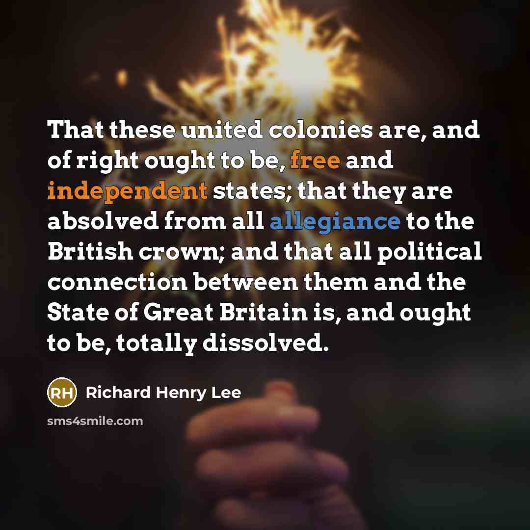 “That these united colonies are, and of right ought to…” quote by Richard Henry Lee