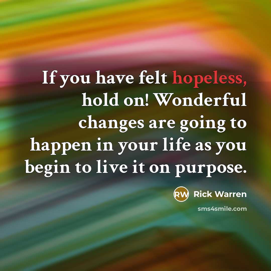 “If you have felt hopeless, hold on! Wonderful changes are…” quote by Rick Warren