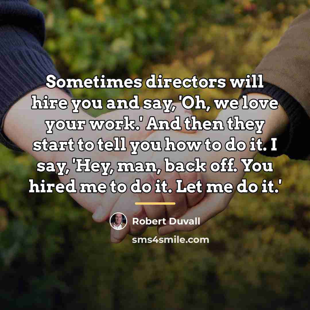 “Sometimes directors will hire you and say, 'Oh, we love…” quote by Robert Duvall