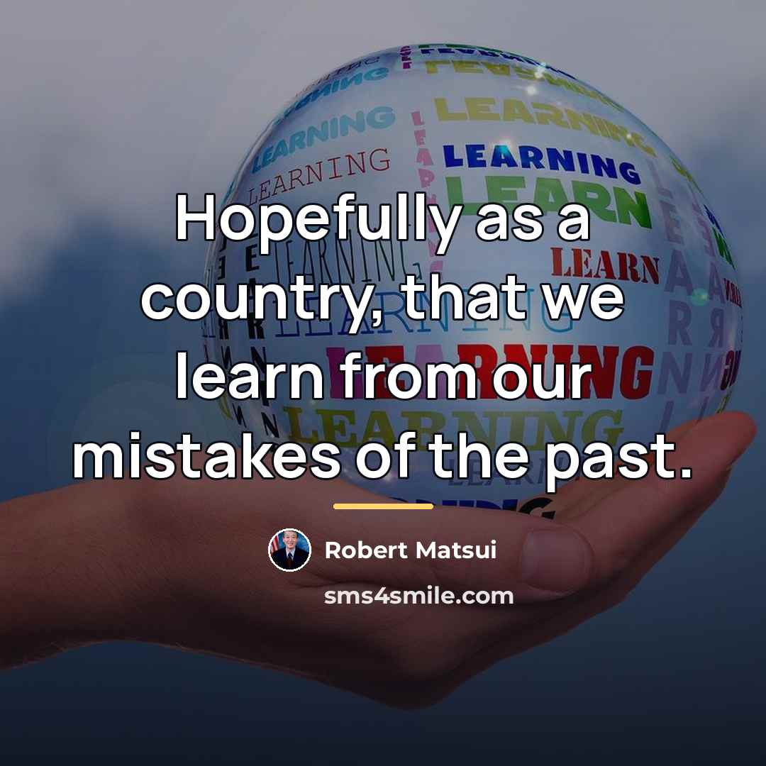 “Hopefully as a country, that we learn from our mistakes…” quote by Anonymous