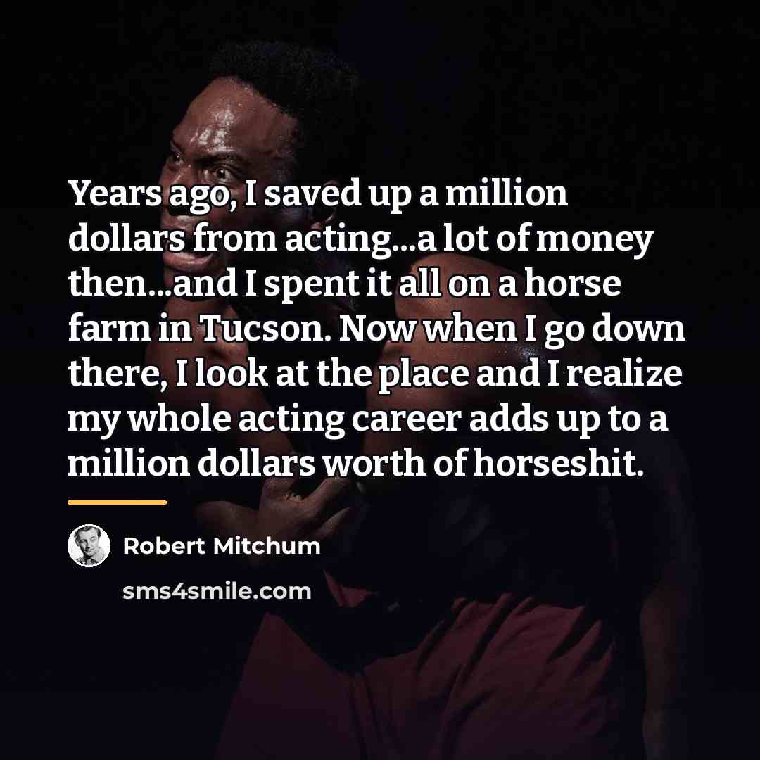 “Years ago, I saved up a million dollars from acting...a…” quote by Robert Mitchum
