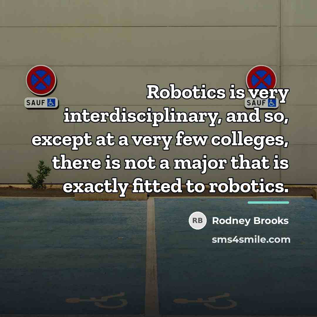 “Robotics is very interdisciplinary, and so, except at a very…” quote by Rodney Brooks