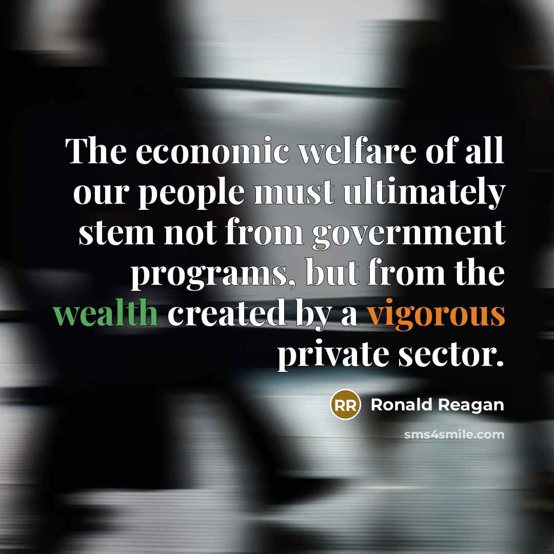 “The economic welfare of all our people must ultimately stem…” quote by Ronald Reagan