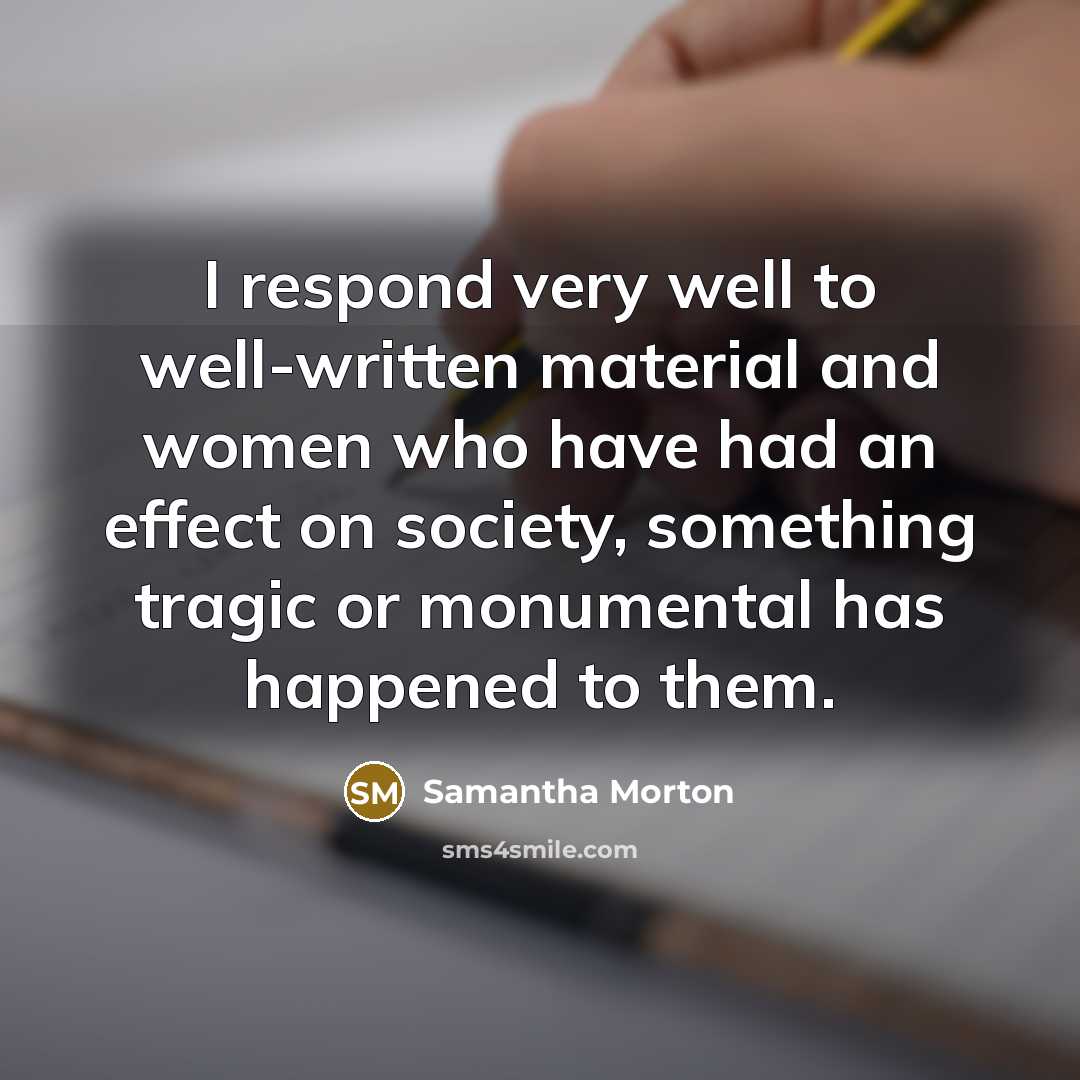 “I respond very well to well-written material and women who…” quote by Samantha Morton