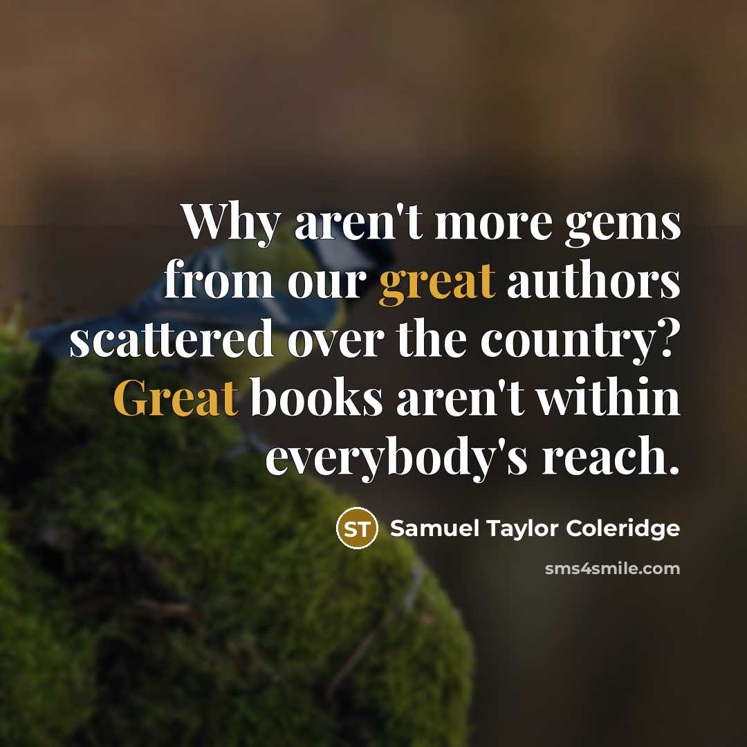 “Why aren't more gems from our great authors scattered over…” quote by Samuel Taylor Coleridge