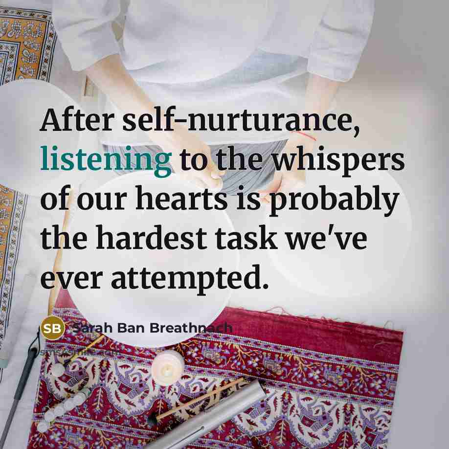“After self-nurturance, listening to the whispers of our hearts is…” quote by Sarah Ban Breathnach