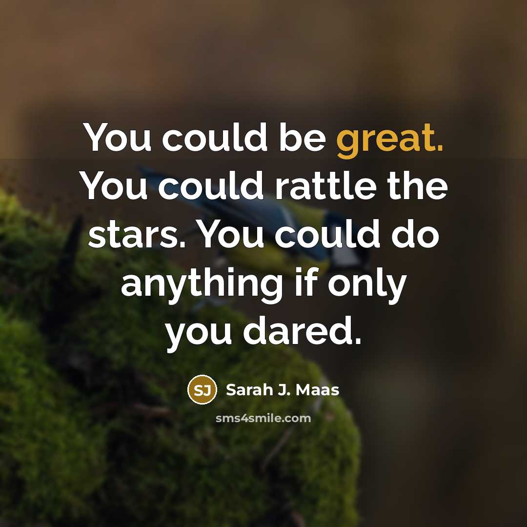 “You could be great. You could rattle the stars. You…” quote by Sarah J. Maas