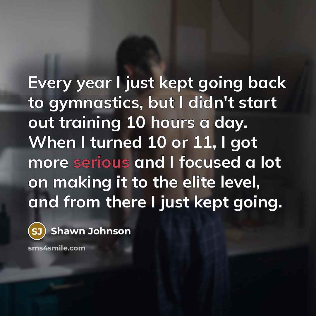 “Every year I just kept going back to gymnastics, but…” quote by Shawn Johnson